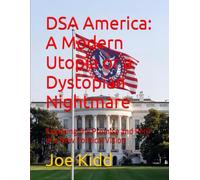 DSA America: A Modern Utopia or a Dystopian Nightmare: Exploring the Promise and Peril of a New Political Vision