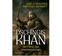 Dschingis Khan Der Fürst des Unermesslichen | Wie ein Krieger die Welt für immer veränderte - Gisela Graichen - Ullstein eBooks - ebook (ePub) - Livre