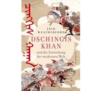 Dschingis Khan: und die Entsehung der modernen Welt