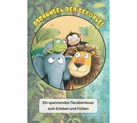 Dschungel der Gefühle: Ein spannendes Tierabenteuer zum Erleben und Fühlen