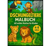 Dschungeltiere Malbuch: 60 wilde Motive für Kinder 4-8