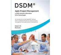 DSDM Agile Project Management a still unknown alternative full of advantagesAn introduction to the AgilePM method which combines the best of classical pro Robert M. RichardsRobert M. Richards (Auteur)