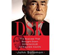 [ DSK: THE SCANDAL THAT BROUGHT DOWN DOMINIQUE STRAUSS-KAHN ] Dsk: The Scandal That Brought Down Dominique Strauss-Kahn By Solomon, John ( Author ) Jun-2012 [ Hardcover ]
