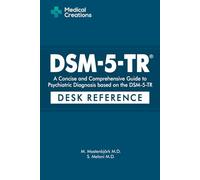 DSM-5-TR: A Concise and Comprehensive Guide to Psychiatric Diagnosis based on the DSM-5-TR: Desk Reference