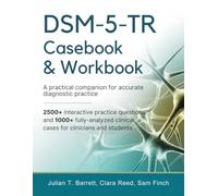DSM-5-TR Casebook & Workbook • A Practical Companion for Accurate Diagnostic Practice: 2500+ Interactive Practice Questions and 1000+ Fully-Analyzed Clinical Cases for Clinicians and Students