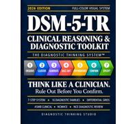 DSM-5-TR Clinical Reasoning & Diagnostic Toolkit: Stop Memorizing DSM-5-TR Criteria. Master Clinical Reasoning with the Diagnostic Thinking System™, ... Diagnosis Grids, and Real Clinical Cases