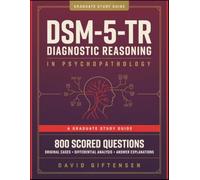 DSM-5-TR DIAGNOSTIC REASONING IN PSYCHOPATHOLOGY: A Graduate Study Guide with Original Cases, Clinical Reasoning, Differential Analysis, Scored Assessments, and Answer Explanations