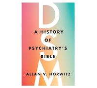 DSM: A History of Psychiatry's Bible