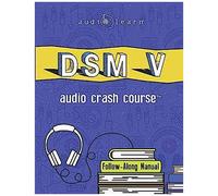 Dsm V Audio Crash Course: Complete Review Of The Diagnostic And Statistical Manual Of Mental Disorders, 5th Edition (Dsm-5)