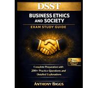 DSST Business Ethics and Society Exam Study Guide: Complete Preparation with 200 Practice Questions and Detailed Explanations