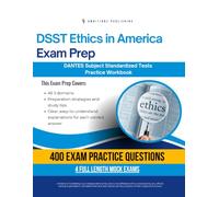 DSST Ethics in America Exam Prep: Test Prep Workbook for the Dantes Subject Standardized Tests with 400 Practice Questions, 4 Full-Length Mock Exams, Clear Explanations, and Study Tips