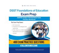 DSST Foundations of Education Exam Prep: Test Prep Workbook for the Dantes Subject Standardized Tests with 400 Practice Questions, 4 Full-Length Mock Exams, Clear Explanations, and Study Tips