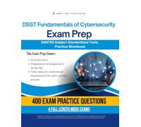 DSST Fundamentals of Cybersecurity Exam Prep: Test Prep Workbook for the Dantes Subject Standardized Tests with 400 Practice Questions, 4 Full-Length Mock Exams, Clear Explanations, and Study Tips