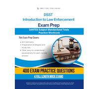 DSST Introduction to Law Enforcement Exam Prep: Test Prep Workbook for the Dantes Subject Standardized Tests with 400 Practice Questions, 4 Full-Length Mock Exams, Clear Explanations, and Study Tips