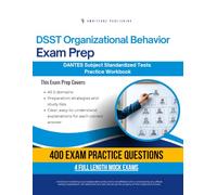 DSST Organizational Behavior Exam Prep: Test Prep Workbook for the Dantes Subject Standardized Tests with 400 Practice Questions, 4 Full-Length Mock Exams, Clear Explanations, and Study Tips