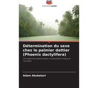 Dtermination du sexe chez le palmier dattier Phoenix dactylifera - Adam Abubakari - KS OmniScriptum Publishing - Livre en Anglais Adam AbubakariAdam Abubakari (Auteur)