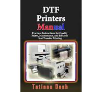 DTF Printers Manual: Practical Instructions for Quality Prints, Maintenance, and Efficient Heat Transfer Printing