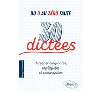 Du 0 au zéro faute. 30 dictées futées et originales, expliquées et commentées.