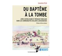 Du Baptême À La Tombe - Afro-Catholicisme Et Réseaux Familiaux Dans Les Communautés Esclaves Louisianaises