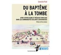 Du Baptême À La Tombe - Afro-Catholicisme Et Réseaux Familiaux Dans Les Communautés Esclaves Louisianaises
