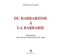 Du barbarisme à la barbarie: aide-mémoire sur le sens de certains mots et leur usage
