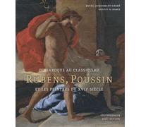 Du baroque au classicisme: Rubens, Poussin et les peintres au Xviie siècle..