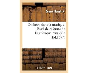 Du beau dans la musique. Essai de réforme de l'esthétique musicale