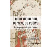 Du beau, du bon, du vrai, du Pouivet: Mélanges pour Roger Pouivet