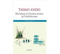 Du béton et d'autres secrets de l'architecture - Tadao Ando - Arche - broché - Essai