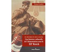Du beurre ou des canons: Une histoire culturelle de l'alimentation sous le Troisième Reich