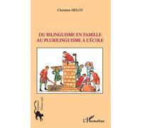 Christine Hélot – Du bilinguisme en famille au plurilinguisme à l'école – Essai – Broché