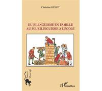 Du bilinguisme en famille au plurilinguisme à l'école - Christine Hélot - L'harmattan - broché - Essai