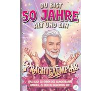 Du Bist 50 Jahre Alt Und Ein Prachtexemplar: Das Buch zu Ehren des wunderbaren Mannes, zu dem du geworden bist | Witziges Geburtstagsbuch 50 Jahre ... für Ehemann, Papa, Bruder, Freund, Kollegen
