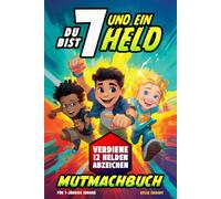 Du bist 7 und ein Held! Mutmachbuch für 7-jährige Jungen: Geschichten über Mut und Selbstvertrauen mit Missionen und Abzeichen - Geschenk zum 7. Geburtstag oder einfach so