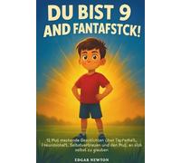 Du bist 9 und einfach großartig! Inspirierende Geschichten für 9-jährige Jungen: 12 ermutigende Geschichten über Tapferkeit, Freundschaft, Selbstvertrauen und den Mut, an sich selbst zu glauben