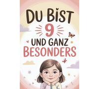 Du bist 9 und ganz besonders: Liebevolle Kurzgeschichten über Mut, Selbstvertrauen und Freundschaft - ein besonderes Geschenk für 9-jährige Mädchen