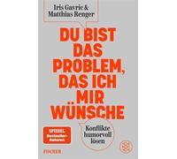Du bist das Problem, das ich mir wünsche Konflikte humorvoll lösen - Iris Gavric - Fischer E-Books - ebook (ePub) - Livre