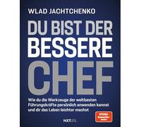 Du bist der bessere Chef: Wie du die Werkzeuge der weltbesten Führungskräfte persönlich anwenden kannst und dir das Leben leichter machst