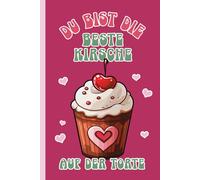 DU BIST DIE BESTE KIRSCHE AUF DER TORTE: Notizbuch mit Kirschen Motiv lustiges Geschenk beste Freundin Notiz Buch A5 liniert als Tagebuch Geburtstagsgeschenk für Konditorin und Bäckerin Azubis