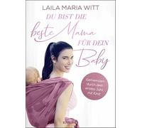Du bist die beste Mama für dein Baby: Gemeinsam durch dein erstes Jahr mit Kind (Die Bindung zum Baby von Geburt an stärken: Der Ratgeber für alle Mamas)