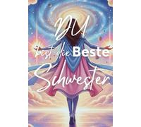 Du bist die beste Schwester: 50 Satzanfänge zum Ausfüllen - ein persönliches Geschenk voller Herz und Erinnerung