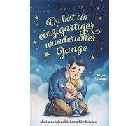 Du bist ein einzigartiger wundervoller Junge! Kinderbuch mit Mutmachgeschichten: Inspirierendes Kinderbuch ab 6 Jahre. Selbstbewusst, mutig und ... Geschichten zum Vorlesen und Selberlesen