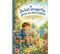 Du bist einzigartig, genau wie deine Gefühle: 12 Geschichten über Gefühle, Mut und das wunderbare Ich in dir