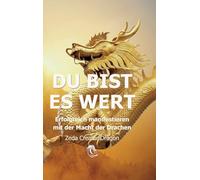 DU BIST ES WERT - Erfolgreich Manifestieren Mit Der Macht Der Drachen - Ein gechanneltes Buch zur Selbstermächtigung,: Frequenzheilung und ... Botschaften für Erfüllung und Schöpfersein!