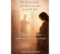 Du bist es wert, geliebt zu werden, sowie du bist.: Bleib bei dir - auch wenn alte Wunden anklopfen.