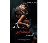 Du Bist Gefährlich Für Mich - Ungezügeltes Verlangen Teil 4 Von 4