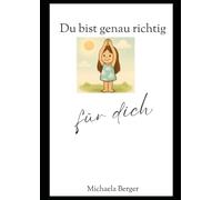 Du bist genau richtig für dich ein Affirmations-Ausmalbuch: Für Kinder bis 7 Jahre - liebevoll, stärkend, naturverbunden