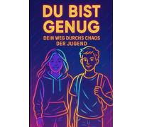 Du bist genug - Dein Weg durchs Chaos der Jugend: Selbstwert stärken, Freundschaften verstehen, Mobbing bewältigen & mehr