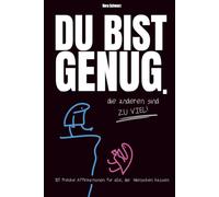 DU BIST GENUG - die anderen sind zu viel: 101 freche Affirmationen für ein Leben unter Idioten - mit schwarzem Humor zu mehr Selbstliebe und weniger Stress
