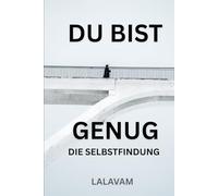 Du bist genug - Die Selbstfindung: Eine Reise, um Frieden, Sinn und dein wahres Selbst zu finden